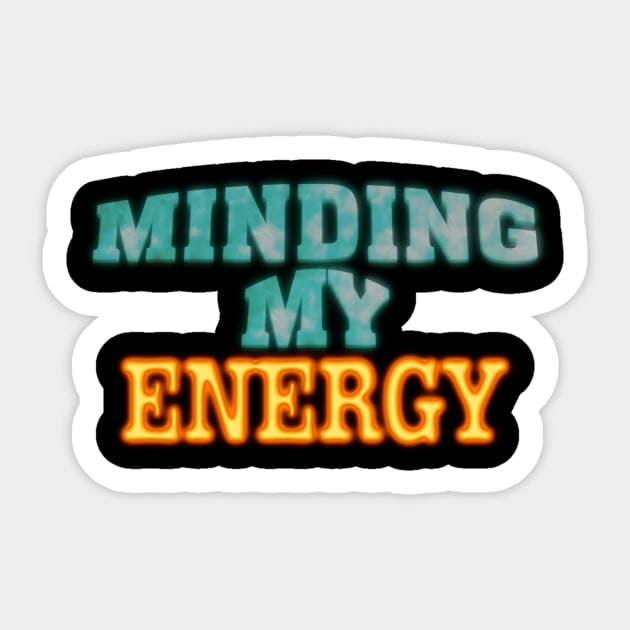 Minding My Energy Sticker by TakeItUponYourself